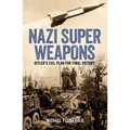 Nazi Super Weapons: Hitler's Evil Plan for Final Victory