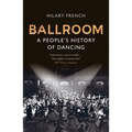 Ballroom: A People's History of Dancing