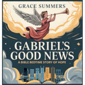 Gabriel's Good News: A Bible Bedtime Story of Hope