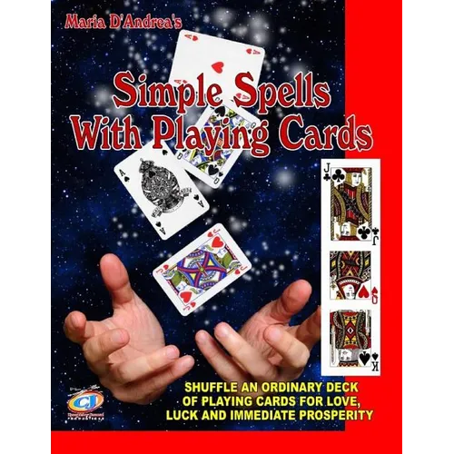 Simple Spells With Playing Cards: Shuffle An Ordinary Deck Of Playing Cards For Love, Luck And Immediate Prosperity