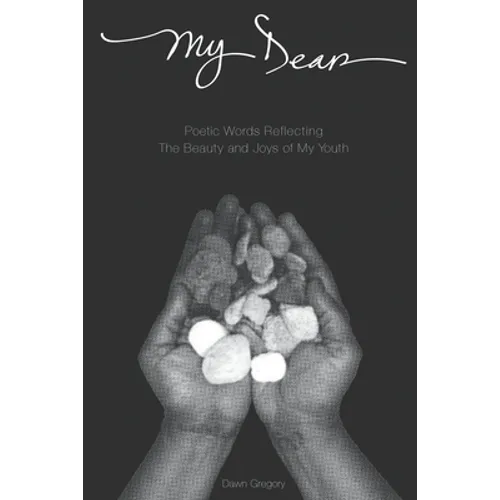 My Dear: Poetic Words Reflecting The Beauty And Joys Of My Youth