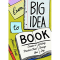 From Big Idea to Book: Create a Writing Practice That Brings You Joy