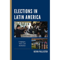 Elections in Latin America: Campaigns, Voters, and Institutions