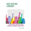 Kids Before Content: An Educator's Guide on Social-Emotional Learning Competencies