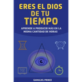 Eres el Dios de tu tiempo: aprende cómo producir más en la misma cantidad de horas