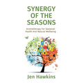 Synergy of the Seasons: Aromatherapy For Seasonal Health And Natural Wellbeing