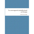 La convergencia jurisdiccional en Europa