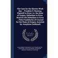 The Case for the Shorter Work day ... Franklin O. Bunting, Plaintiff in Error, vs. the State of Oregon, Defendant in Error. Brief for the Defendant in