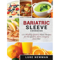 Bariatric Sleeve Cookbook: 177 Healthy Gastric Sleeve Recipes for the Gastric Sleeve Surgery and Diet