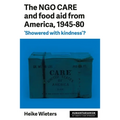 The Ngo Care and Food Aid from America, 1945-80: 'Showered with Kindness'?