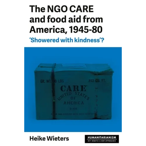 The Ngo Care and Food Aid from America, 1945-80: 'Showered with Kindness'?