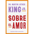 Dr. Martin Luther King Jr. on Love \ Sobre El Amor (Spanish Edition)