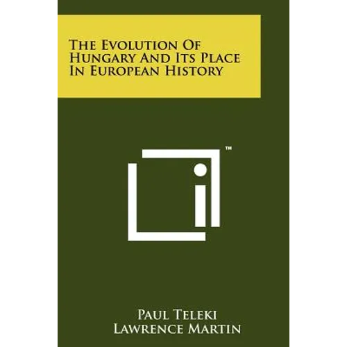 The Evolution Of Hungary And Its Place In European History