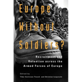 Europe Without Soldiers?: Recruitment and Retention Across the Armed Forces of Europe