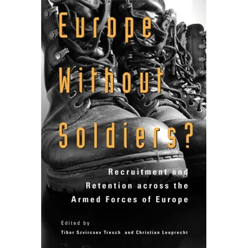 Europe Without Soldiers?: Recruitment and Retention Across the Armed Forces of Europe