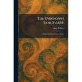 The Unknown Sanctuary: A Pilgrimage From Rome to Israel