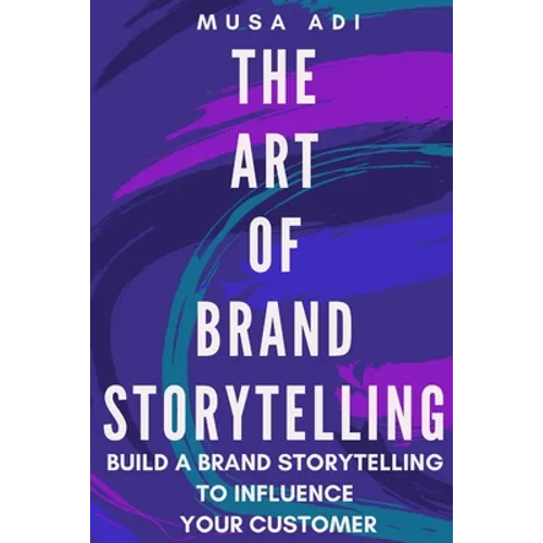 The Art of Brand Storytelling: Build A Brand Storytelling To Influence Your Customer