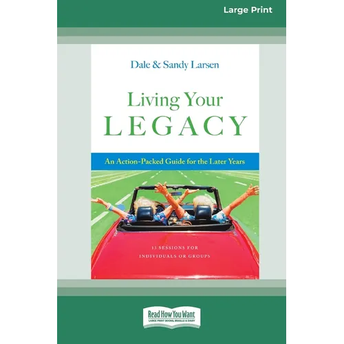 Living Your Legacy: An Action-Packed Guide for the Later Years (16pt Large Print Edition)