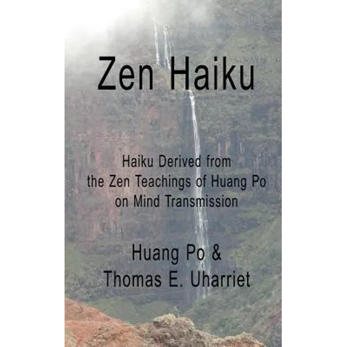 Zen Haiku: Haiku derived from the Zen Teachings of Huang Po on Mind Transmission