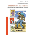 Specters of Belonging: The Political Life Cycle of Mexican Migrants