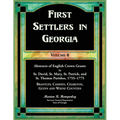 First Settlers in Georgia, Volume 8, Abstracts of English Crown Grants in St. David's, St. Mary's, St. Patrick's, and St. Thomas's Parishes, 1755-1775
