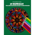 Coloring Book For Adults: 60 Mandalas: Stress Relieving Mandala Designs for Adults Relaxation
