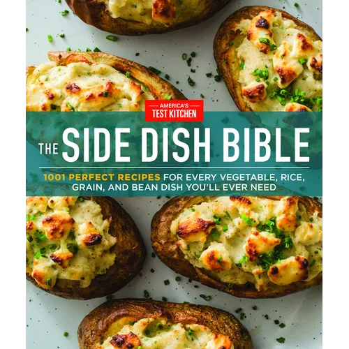 The Side Dish Bible: 1001 Perfect Recipes for Every Vegetable, Rice, Grain, and Bean Dish You Will Ever Need