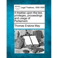 A treatise upon the law, privileges, proceedings and usage of Parliament.