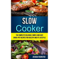 Slow Cooker: The Complete Delicious, Simple and Easy Crock-Pot Recipes for Healthy and Fit Lifestyle