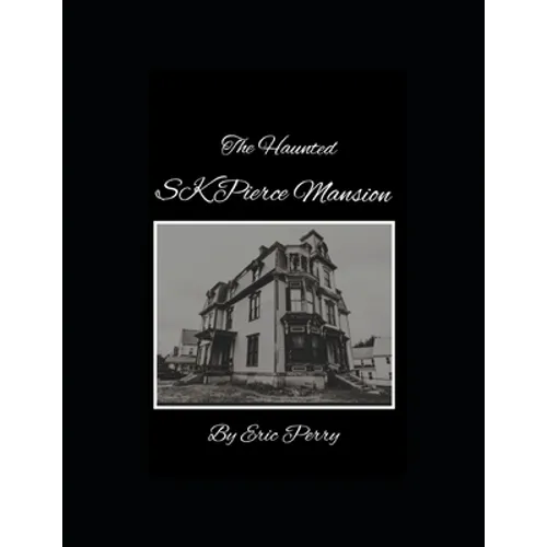 The Haunted Sk Pierce Mansion