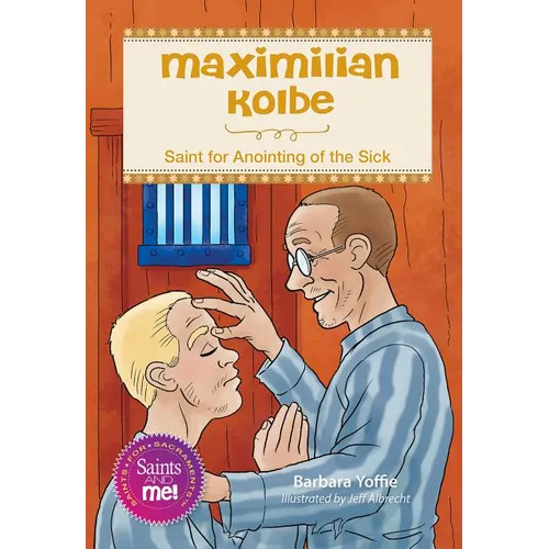 Maximilian Kolbe: Saint for Anointing of the Sick