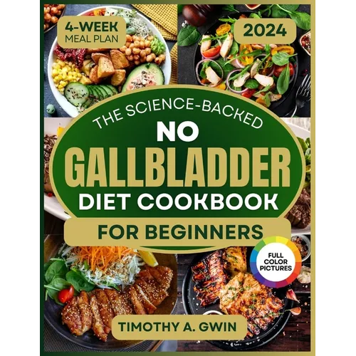 No Gallbladder Diet Cookbook: Science-Backed Recipes to Revitalize Your Metabolism and Soothe Digestion 4-Week Meal Plan & Full-Color Photos