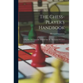 The Chess-player's Handbook: A Popular And Scientific Introduction To The Game Of Chess