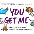 You Get Me: Simple, Romantic Ways to Speak the 5 Love Languages
