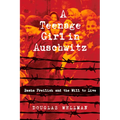 A Teenage Girl in Auschwitz: Basha Freilich and the Will to Live