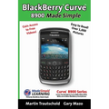BlackBerry(r) Curve(tm) 8900 Made Simple: For the Curve(tm) 8900, 8910, 8920, 8930, and all 89xx Series BlackBerry Smartphones.