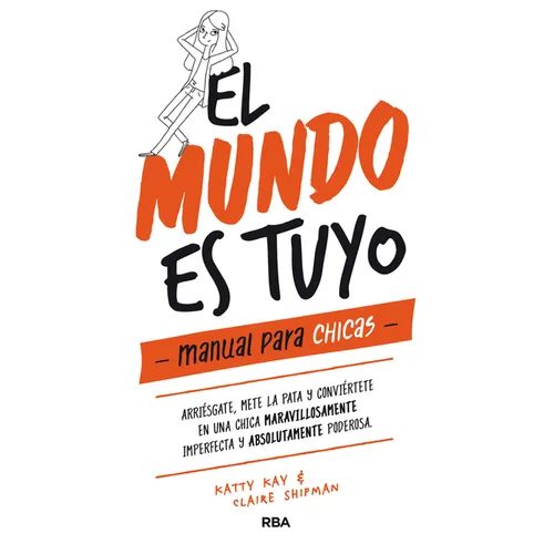 El Mundo Es Tuyo: Manual Para Chicas / The World Is Yours. a Manual for Girls
