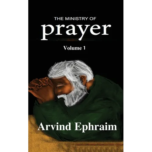 The Ministry of Prayer Volume 1: How to start a Prayer Ministry