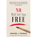 No Will Set You Free: Learn to Say No, Set Boundaries, Stop People Pleasing, and Live a Fuller Life (How an Organizational Approach to No Improves You