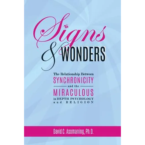 Signs and Wonders: The Relationship Between Synchronicity and the Miraculous in Depth Psychology and Religion