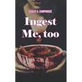 Ingest Me, too