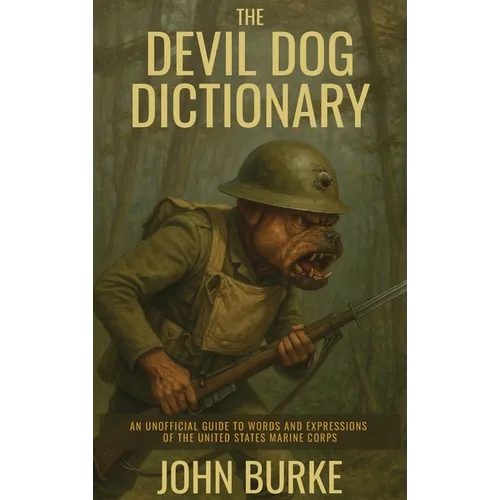 The Devil Dog Dictionary: An Unofficial Guide to Words and Expressions of the United States Marine Corps