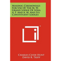 Masonic Ceremonials for Use of the M. W. Grand Lodge of Iowa A. F. and A. M. and Its Constituent Lodges