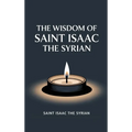The Wisdom of Saint Isaac the Syrian