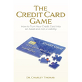 The Credit Card Game: How to Turn Your Credit Card into an Asset and not a Liability