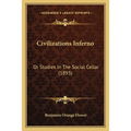 Civilizations Inferno: Or Studies In The Social Cellar (1893)