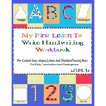My First Learn To Write Handwriting Workbook.: Practice Pen Control, Lines, Shapes, Letters ABC And Numbers 123 Tracing Book ( With pictures For Color