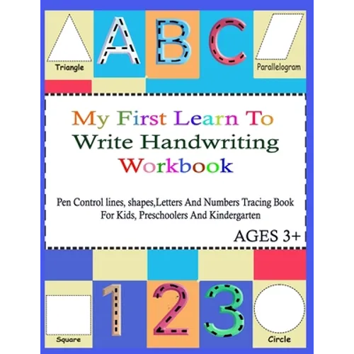 My First Learn To Write Handwriting Workbook.: Practice Pen Control, Lines, Shapes, Letters ABC And Numbers 123 Tracing Book ( With pictures For Color