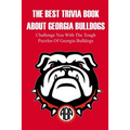 The Best Trivia Book About Georgia Bulldogs Challenge You With The Tough Puzzles Of Georgia Bulldogs: Adult Trivia Books