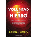 Voluntad de hierro: Utiliza el arte de la resiliencia para transformar obstáculos en oportunidades y alcanzar el éxito duradero